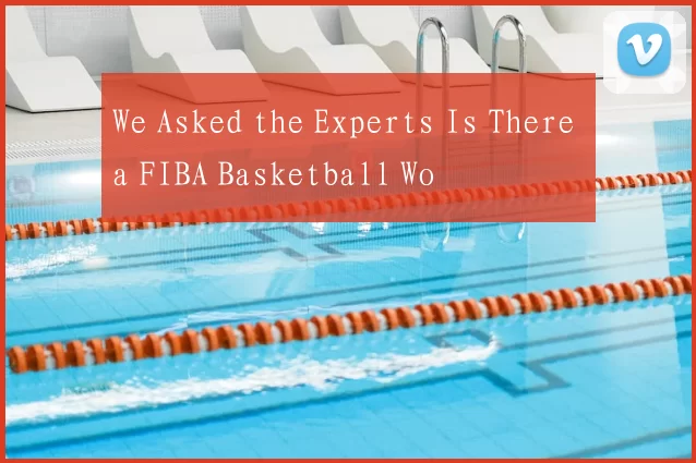 We Asked the Experts Is There a FIBA Basketball Wo