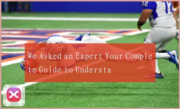 We Asked an Expert Your Complete Guide to Understa